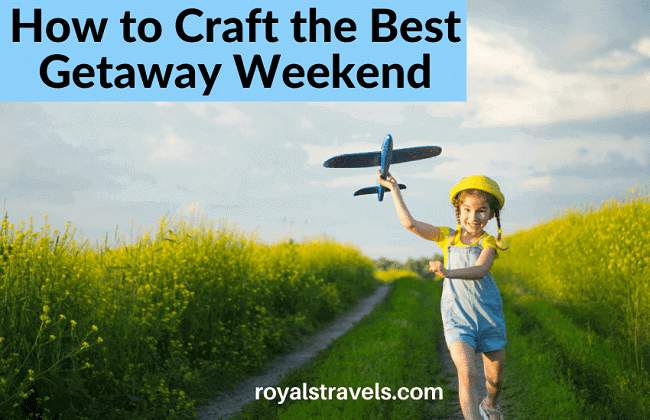 How to Craft the Best Getaway Weekend