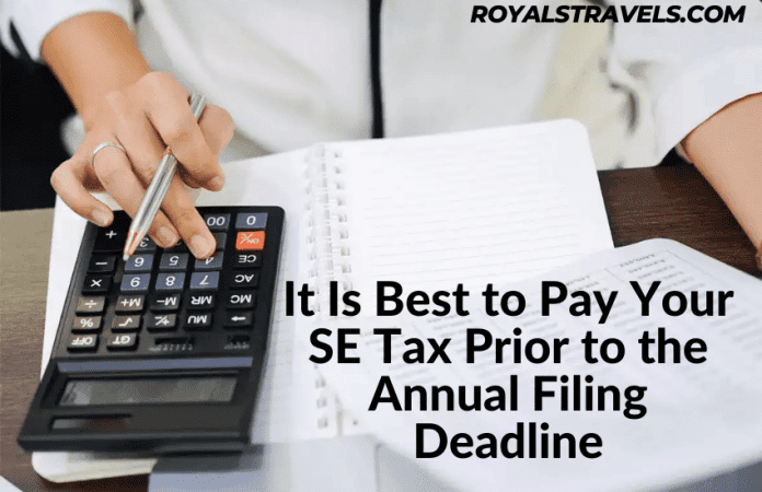 It Is Best to Pay Your SE Tax Prior to the Annual Filing Deadline